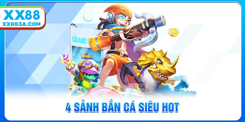 4 sảnh bắn cá siêu hot