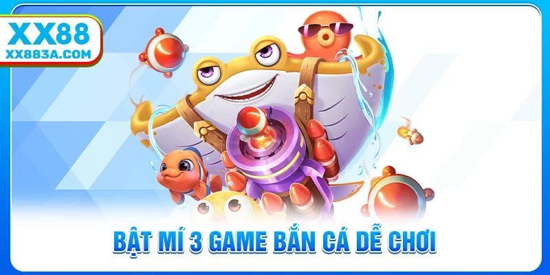 Bật mí 3 game bắn cá dễ chơi