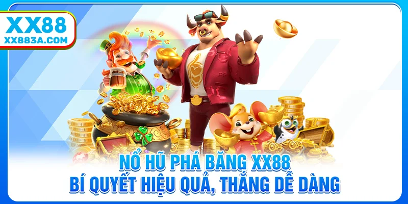 Nổ Hũ Phá Băng XX88 - Bí Quyết Hiệu Quả, Thắng Dễ Dàng